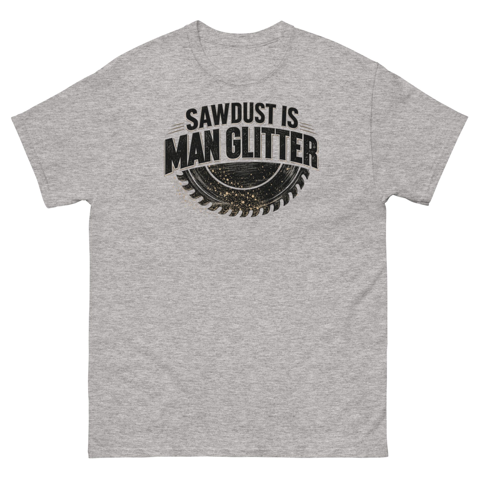 Sawdust is Man Glitter Unisex funny Woodworking classic tee